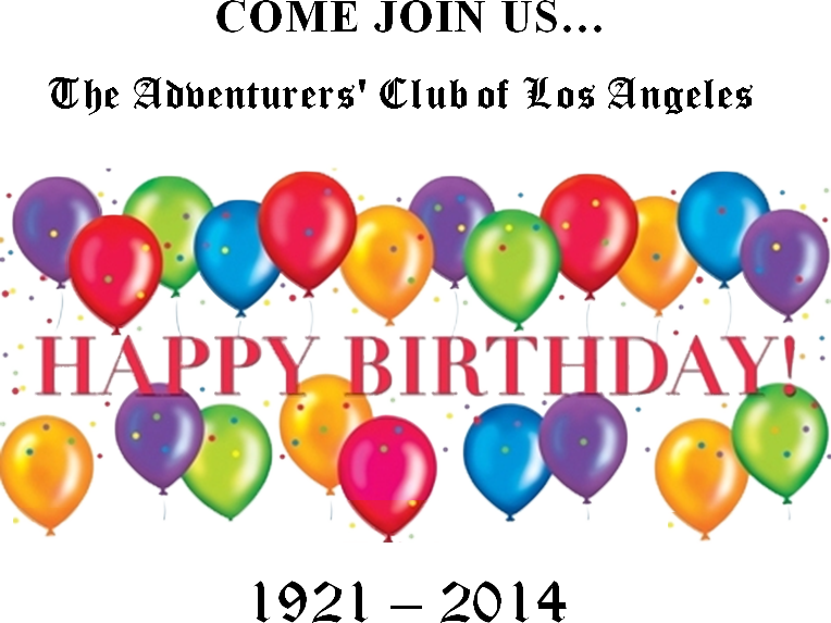 COME JOIN US... The Adventurers' Club of Los Angeles HAPPY BIRTHDAY! 1921-2014